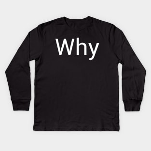 Why Kids Long Sleeve T-Shirt